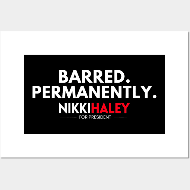 Barred Permanently Nikki Haley for President 2024 Wall Art by Drawings Star